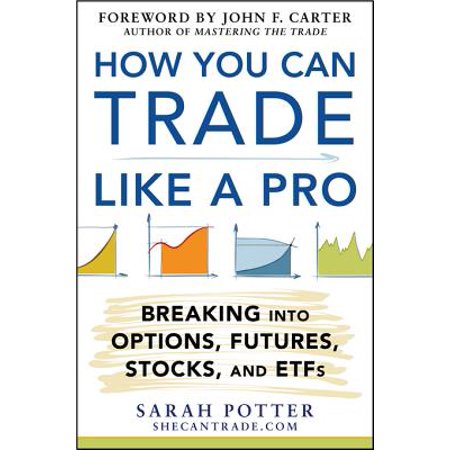 How You Can Trade Like a Pro: Breaking into Options, Futures, Stocks, and ETFs -