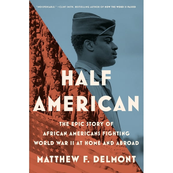 Pre-Owned Half American: The Epic Story of African Americans Fighting World War II at Home and Abroad (Hardcover) 198488039X 9781984880390