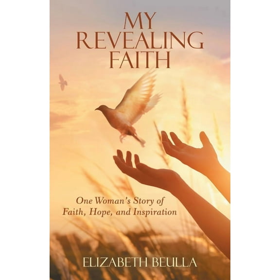 My Revealing Faith: One Woman's Story of Faith, Hope, and Inspiration (Paperback) by Elizabeth Beulla