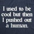 thumbnail image 2 of Womens Funny T Shirts I Used to Be Cool But Then I Pushed Out A Human Sarcastic Mothers Day Tee for Ladies Womens Graphic Tees, 2 of 9
