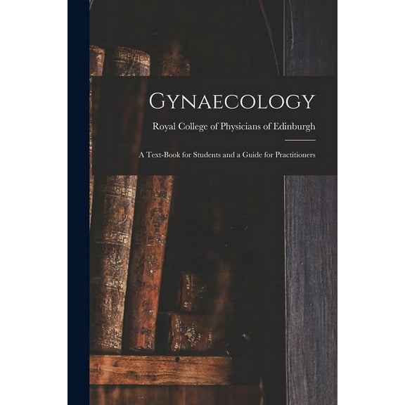 Gynaecology : a Text-book for Students and a Guide for Practitioners