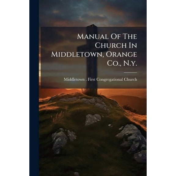 Manual Of The Church In Middletown, Orange Co., N.y., (Paperback)