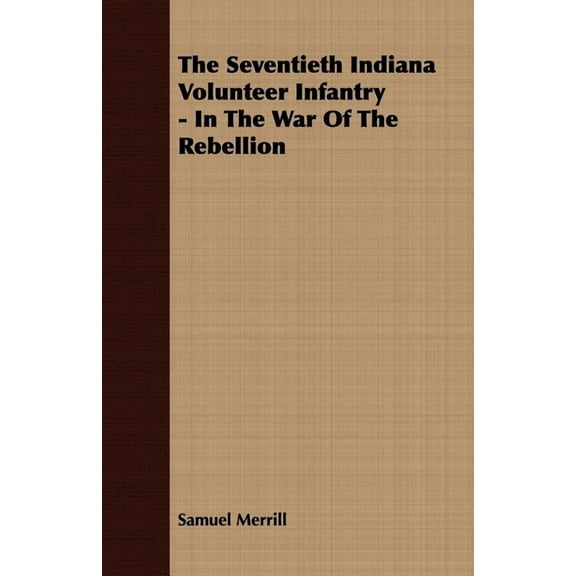 Seventieth Indiana Volunteer Infantry : In the War of the Rebellion