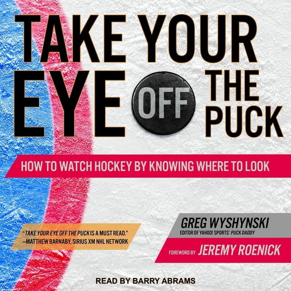 Take Your Eye Off the Puck: How to Watch Hockey by Knowing Where to Look (Audiobook)