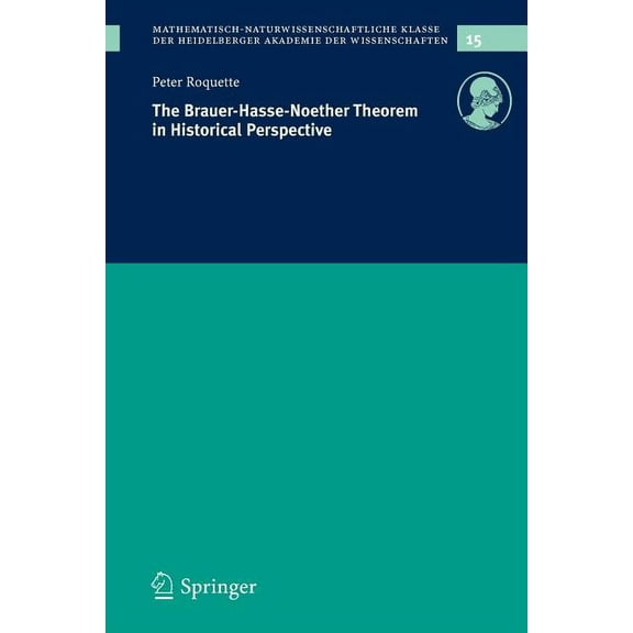Schriften Der Mathematisch-Naturwissensc The Brauer-Hasse-Noether Theorem in Historical Perspective, Book 15, (Paperback)