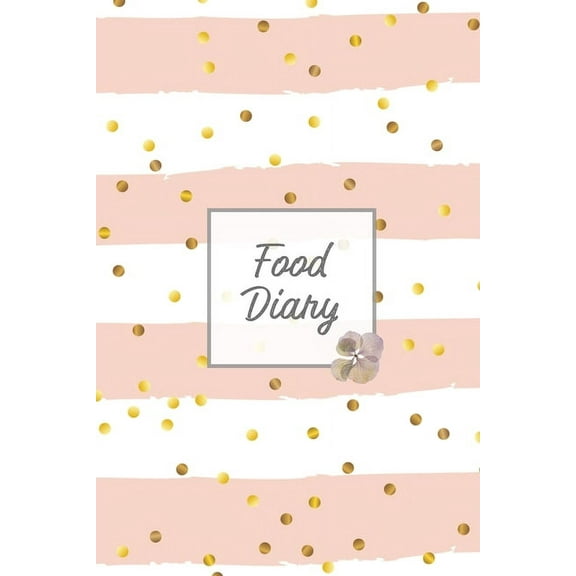 Food Diary: Daily Track & Record Food Intake Journal, Total Calories Log, Diet & Weight Log, Personal Nutrition Book, (Paperback)