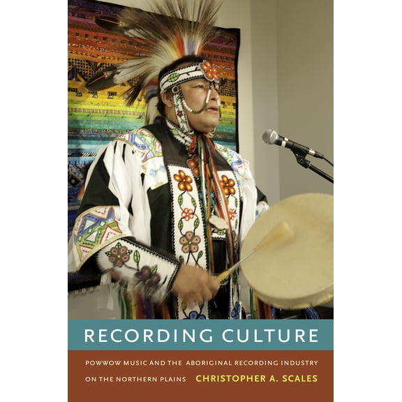 Refiguring American Music Recording Culture: Powwow Music and the Aboriginal Recording Industry on the Northern Plains, (Paperback)