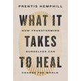 thumbnail image 2 of What It Takes to Heal: How Transforming Ourselves Can Change the World, 2 of 2