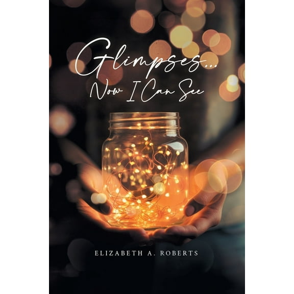 Glimpses... Now I Can See, (Paperback)
