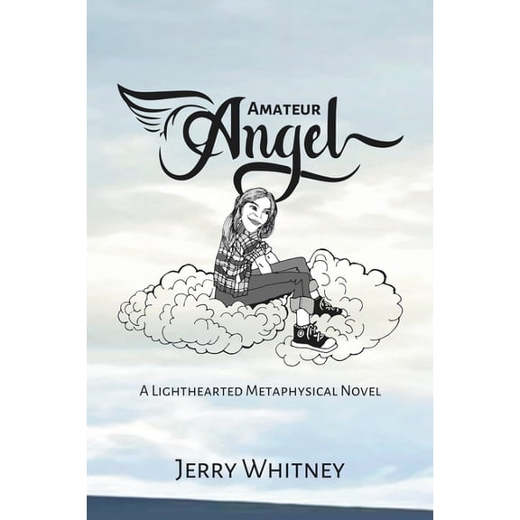 Amateur Angel: A Lighthearted Metaphysical Novel, (Paperback)