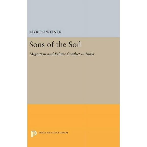 Princeton Legacy Library Sons of the Soil: Migration and Ethnic Conflict in India, Book 1682, (Hardcover)