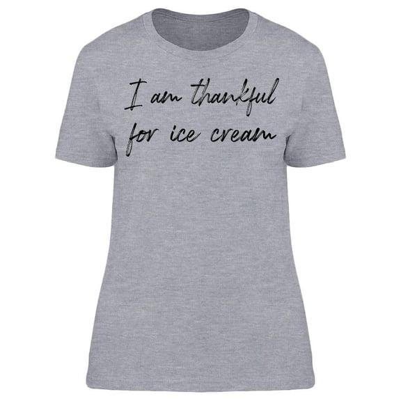 I'm Thankful For Ice Cream Women T-Shirt, Female x-Large