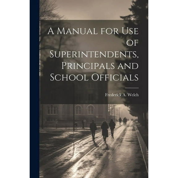 A Manual for Use of Superintendents, Principals and School Officials (Paperback)