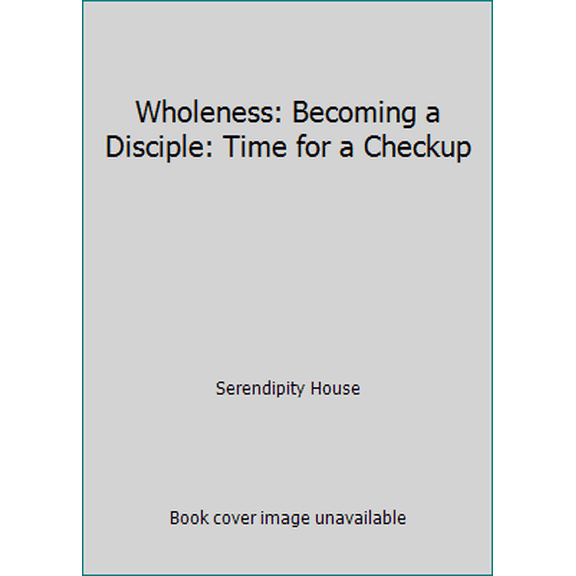 Pre-Owned Wholeness: Becoming a Disciple: Time for a Checkup (Paperback) 1574940511 9781574940510