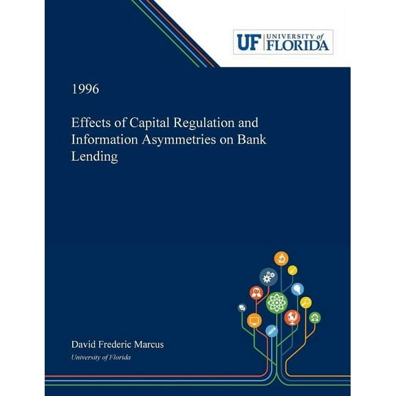 Effects of Capital Regulation and Information Asymmetries on Bank Lending, (Paperback)