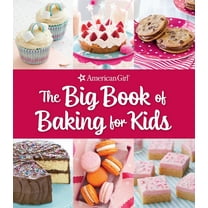 The Big Book of Baking for Kids : Favorite Recipes to Make and Share (American Girl) (Hardcover)