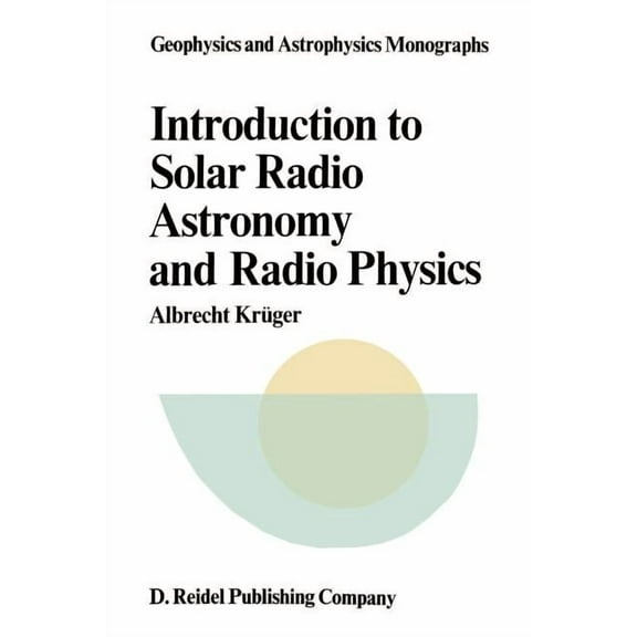 Geophysics and Astrophysics Monographs Introduction to Solar Radio Astronomy and Radio Physics, Book 16, (Paperback)