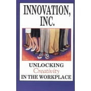 Innovation, Inc : Unlocking Creativity in the Workplace, Used [Paperback]