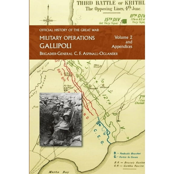 OFFICIAL HISTORY OF THE GREAT WAR  - MILITARY OPERATIONS: Gallipoli: Volume 2