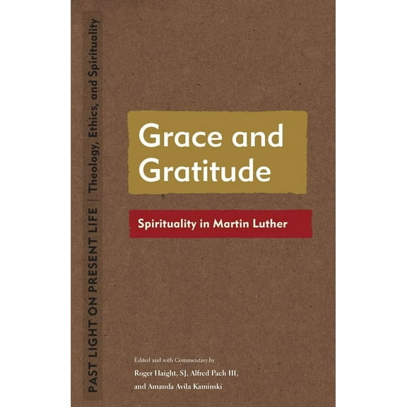 Past Light on Present Life: Theology, Et Grace and Gratitude: Spirituality in Martin Luther, (Paperback)