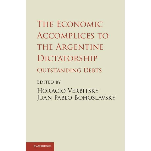 The Economic Accomplices to the Argentine Dictatorship, (Hardcover)