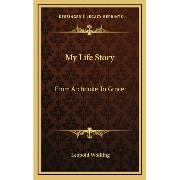 My Life Story: From Archduke To Grocer (Hardcover)
