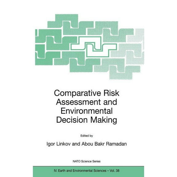NATO Science Series: IV: Comparative Risk Assessment and Environmental Decision Making, Book 38, (Hardcover)