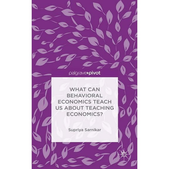 What Can Behavioral Economics Teach Us about Teaching Economics?, (Hardcover)