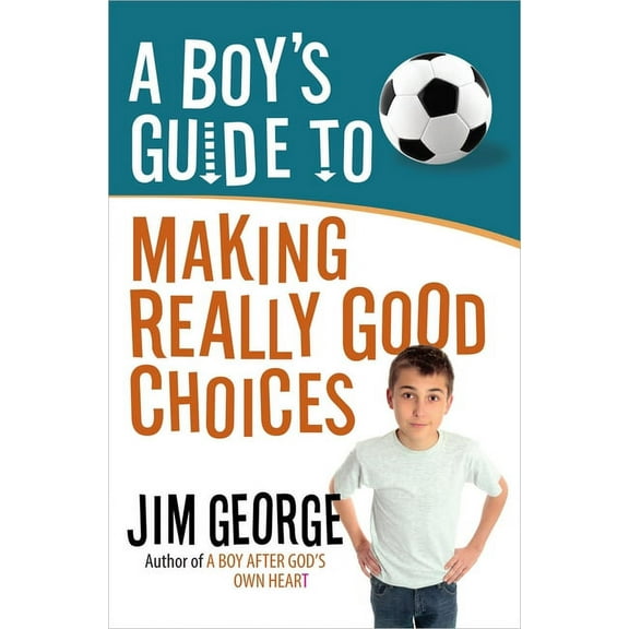 A Boy's Guide to Making Really Good Choices (Paperback)