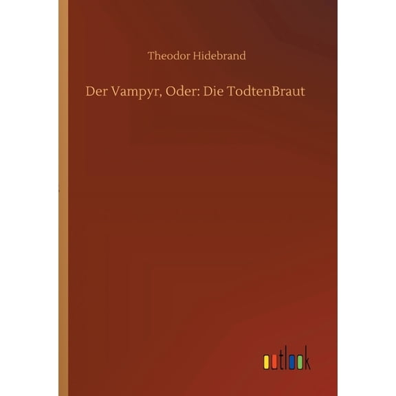 Der Vampyr, Oder : Die TodtenBraut (Paperback)