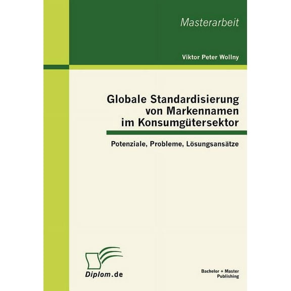 Globale Standardisierung von Markennamen im Konsumgütersektor: Potenziale, Probleme, Lösungsansätze (Paperback)