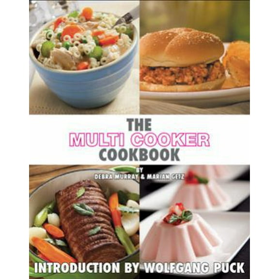 Pre-Owned The Multi Cooker Cookbook by Debra Murray and Marian Getz, Wolfgang Puck - Rice, Slow Cooker, Recipes (Hardcover) 0615450873 9780615450872