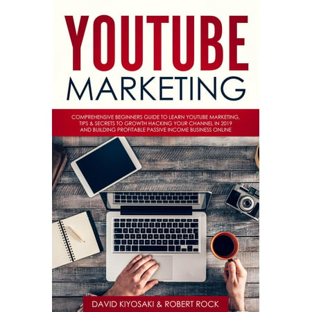 YouTube Marketing: Comprehensive Beginners Guide to Learn YouTube Marketing, Tips & Secrets to Growth Hacking Your Channel in 2019 and Building Profitable Passive Income Business Online - (Best Youtube Channel To Learn Magic)