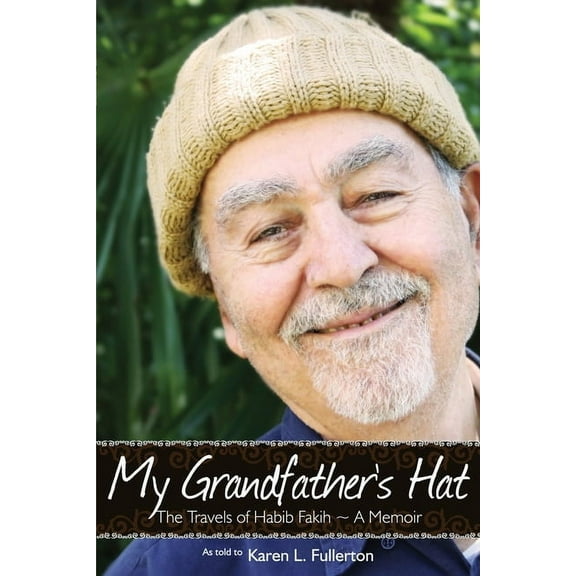 My Grandfather's Hat: The Travels of Habib Fakih - A Memoir, (Paperback)