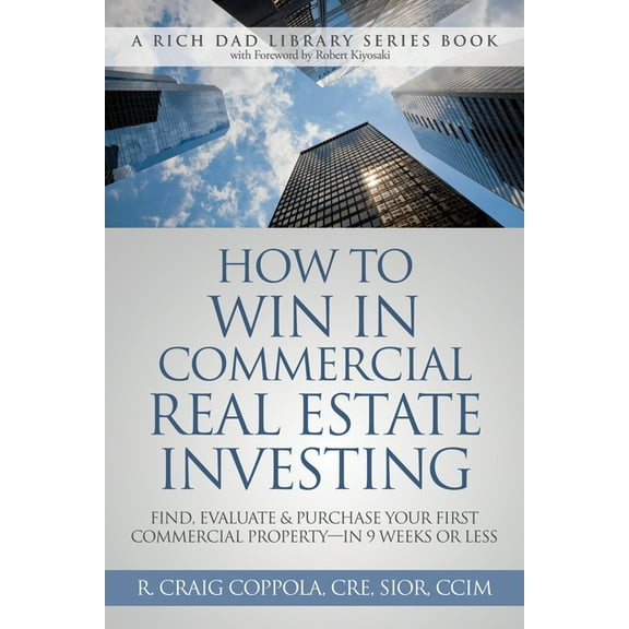 How to Win in Commercial Real Estate Investing: Find, Evaluate & Purchase Your First Commercial Property -- In 9 Weeks o, (Paperback)