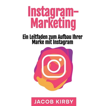 Instagram-Marketing: Ein Leitfaden zum Aufbau Ihrer Marke mit Instagram, (Paperback)
