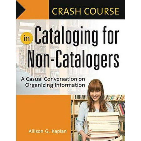 Crash Course in Cataloging for Non-Catalogers : A Casual Conversation on Organizing (Best Way To Organize Information)