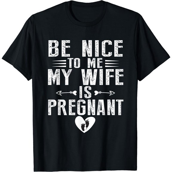 Mens Be Nice To My Wife Is Pregnant T-Shirt Black Small