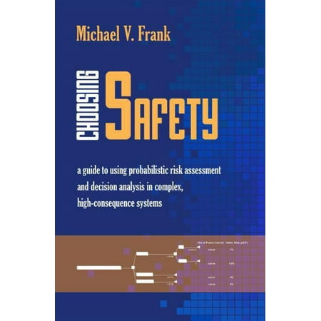 UPC: 9781933115542 | Choosing Safety: A Guide to Using Probabilistic Risk Assessment and Decision Analysis in Complex  High-Consequence Systems (Paperback)