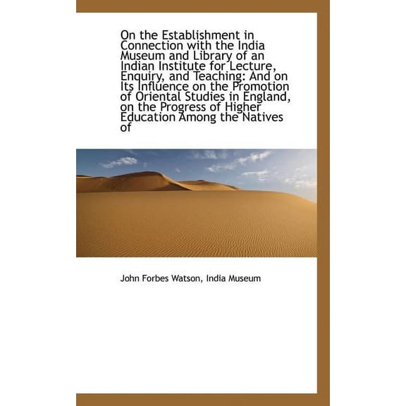 On the Establishment in Connection with the India Museum and Library of an Indian Institute for Lect (Paperback)