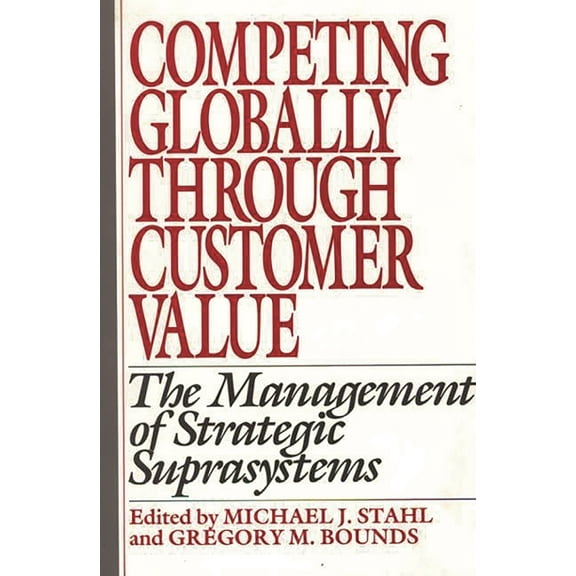 Competing Globally Through Customer Value: The Management of Strategic Suprasystems, (Hardcover)