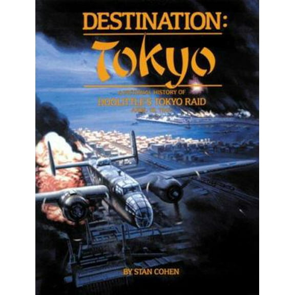 Pre-Owned Destination Tokyo : A Pictorial History of Doolittle's Tokyo Raid, April 18, 1942 (Paperback) 0933126298 9780933126299