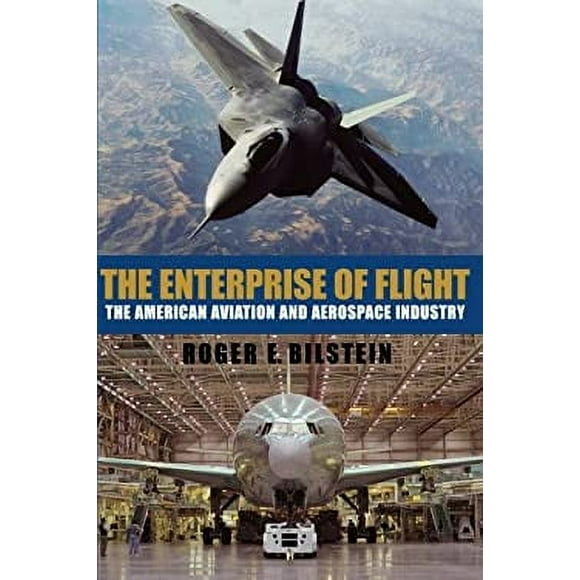 The Enterprise of Flight : The American Aviation and Aerospace Industry 9781560989646 Used / Pre-owned