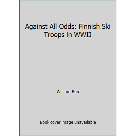 Pre-Owned Against All Odds: Finnish Ski Troops in WWII (Paperback) 1532737637 9781532737633