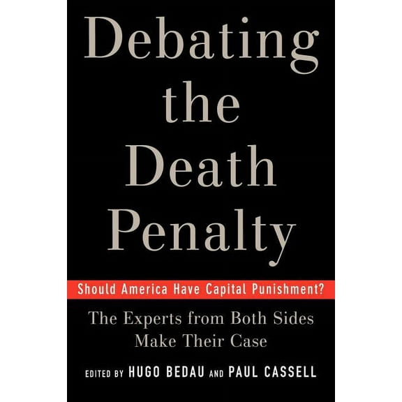 Debating the Death Penalty: Should America Have Capital Punishment? the Experts on Both Sides Make Their Best Case, (Paperback)