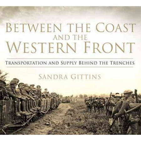 Between the Coast and the Western Front: Transportation and Supply Behind the Trenches
