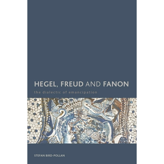Creolizing the Canon Hegel, Freud and Fanon: The Dialectic of Emancipation, (Paperback)