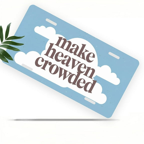 License Plate, Inspiring "Make Heaven Crowded" Decorative Front,Personalized Stainless Steel License Plate Cover For Men Women,12.2" X 6.2"