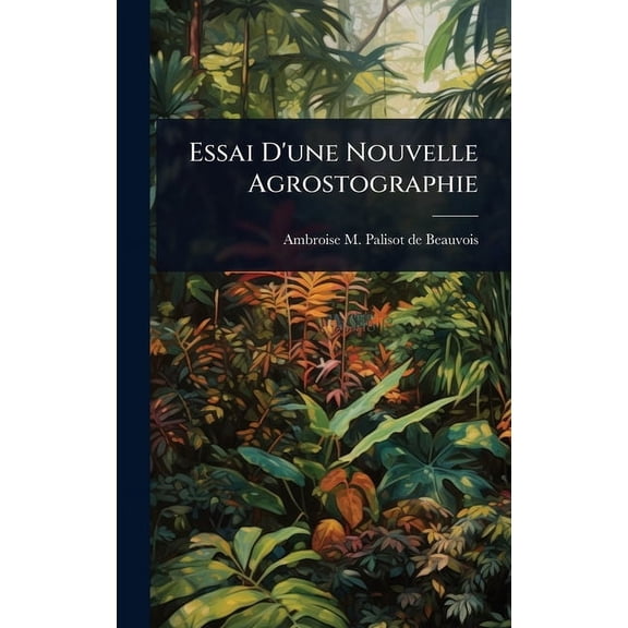 Essai D'une Nouvelle Agrostographie, (Hardcover)