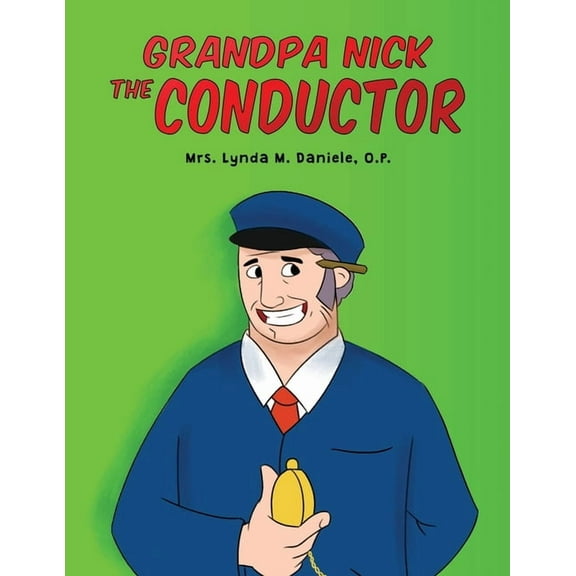Grandpa Nick: The Conductor, (Paperback)
